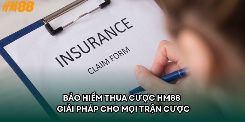 Bảo hiểm thua cược HM88 - Giải pháp cho mọi trận cược
