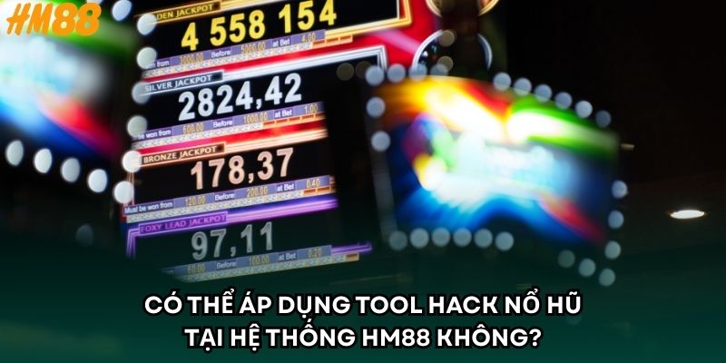 Có Thể Áp Dụng Tool Hack Nổ Hũ Tại Hệ Thống HM88 Không?