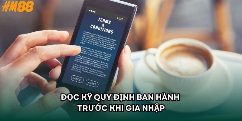 Đọc kỹ quy định ban hành trước khi gia nhập