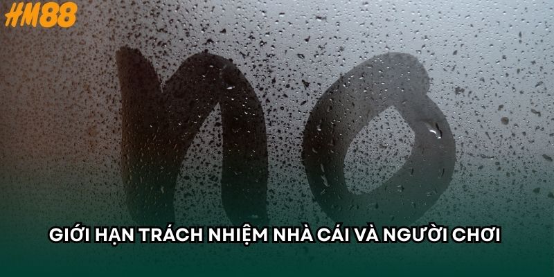 Giới hạn trách nhiệm nhà cái và người chơi