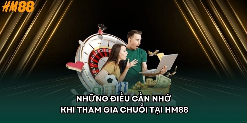 Những điều cần nhớ khi tham gia chuỗi tại HM88