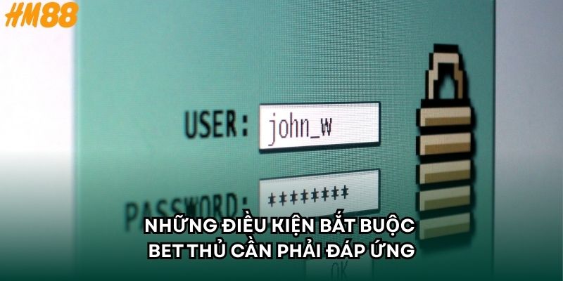 Những điều kiện bắt buộc bet thủ cần phải đáp ứng