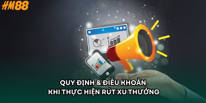 Quy định & điều khoản khi thực hiện rút xu thưởng