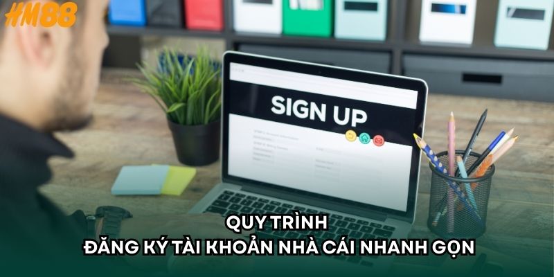 Quy trình đăng ký tài khoản nhà cái nhanh gọn
