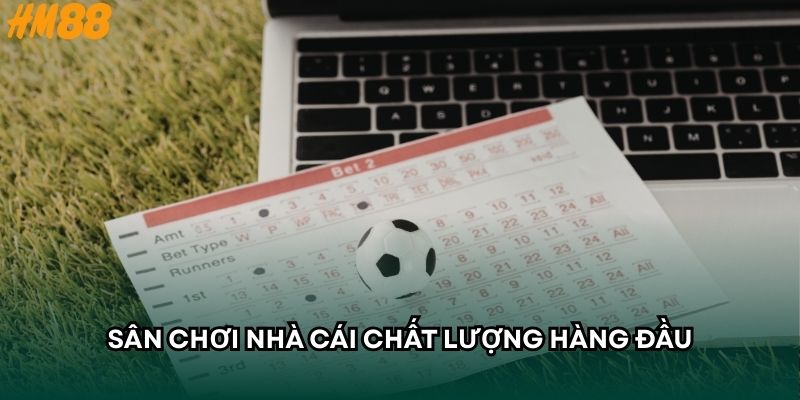 Sân chơi nhà cái chất lượng hàng đầu