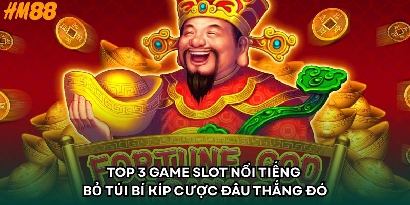 Top 3 Game Slot Nổi Tiếng - Bỏ Túi Bí Kíp Cược Đâu Thắng Đó