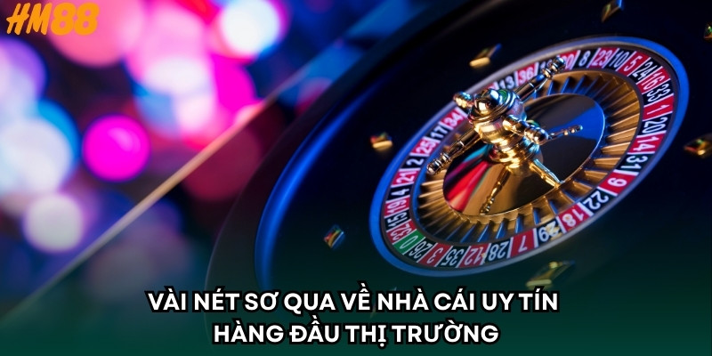 Vài nét sơ qua về nhà cái uy tín hàng đầu thị trường