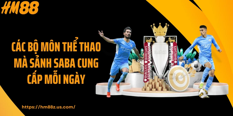 Các bộ môn thể thao mà sảnh Saba cung cấp mỗi ngày