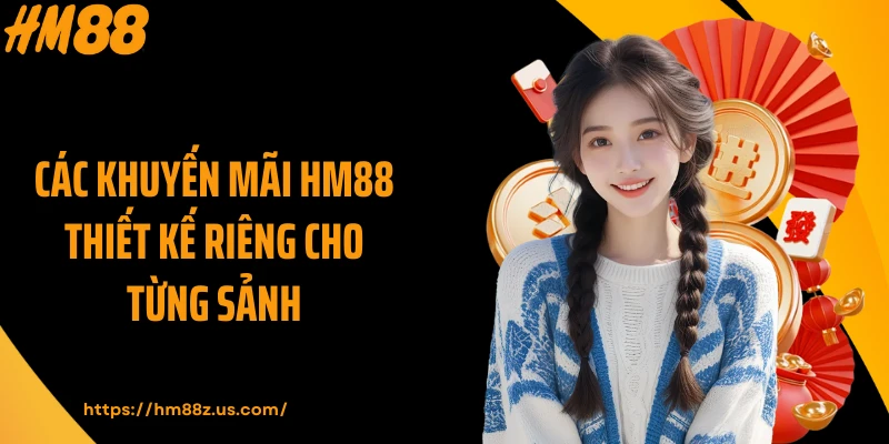 Các khuyến mãi HM88 thiết kế riêng cho từng sảnh