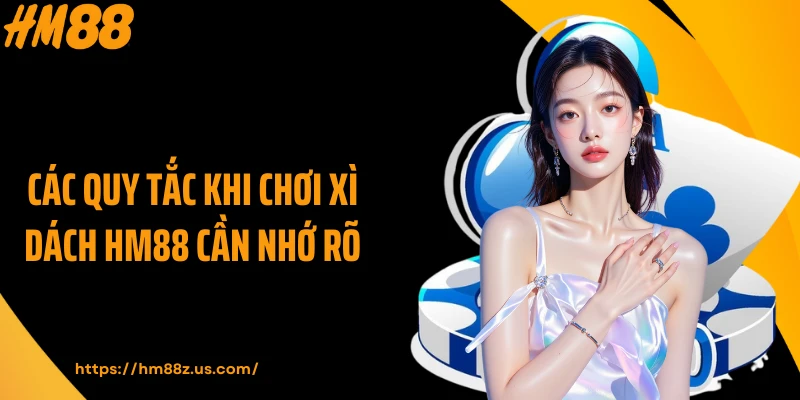 Các quy tắc khi chơi xì dách HM88 cần nhớ rõ
