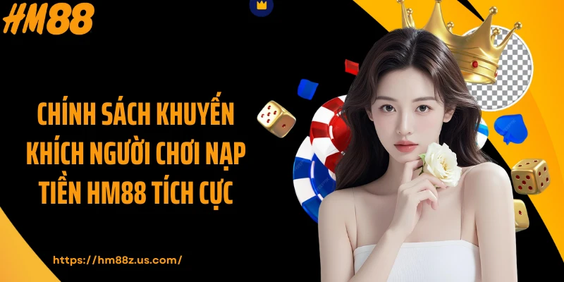 Chính sách khuyến khích người chơi nạp tiền HM88 tích cực