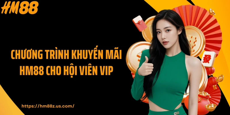 Chương trình khuyến mãi HM88 cho hội viên VIP