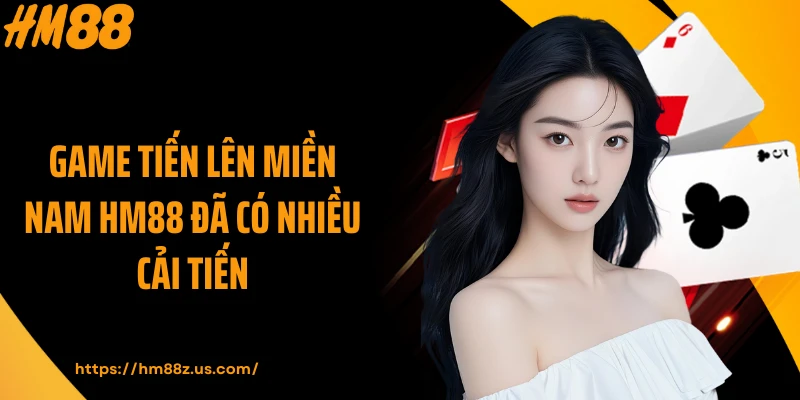 Game tiến lên miền Nam HM88 đã có nhiều cải tiến
