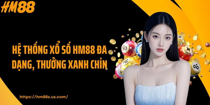 Hệ thống xổ số HM88 đa dạng, thưởng xanh chín