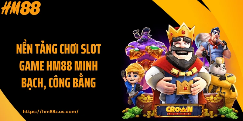 Nền tảng chơi slot game HM88 minh bạch, công bằng