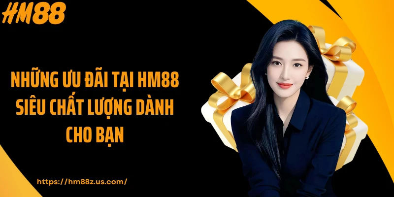 Những ưu đãi tại HM88 siêu chất lượng dành cho bạn