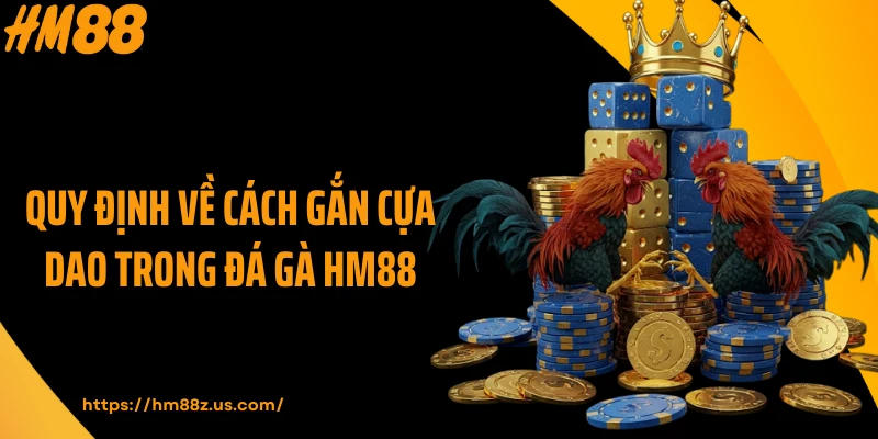 Quy định về cách gắn cựa dao trong đá gà HM88
