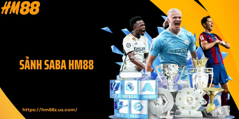 Sảnh Saba HM88 - Vũ Trụ Thể Thao Thăng Hoa Cảm Xúc
