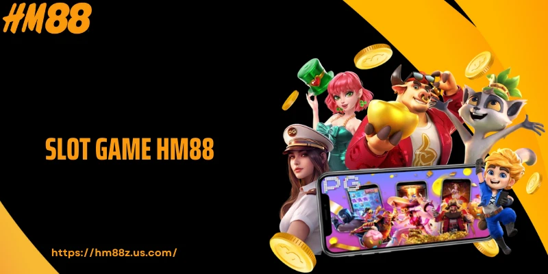 Slot HM88 - Sảnh Nổ Hũ Hấp Dẫn Bậc Nhất 2025