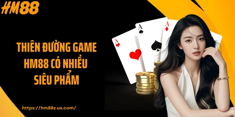 Thiên đường game HM88 có nhiều siêu phẩm