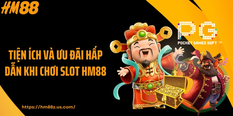 Tiện ích và ưu đãi hấp dẫn khi chơi slot HM88