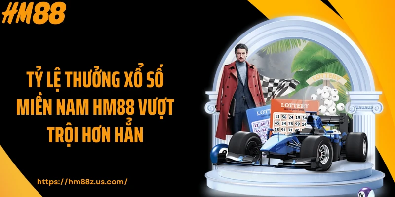 Tỷ lệ thưởng xổ số miền Nam HM88 vượt trội hơn hẳn