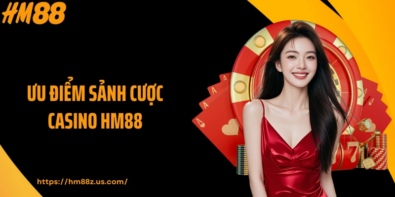 Ưu điểm sảnh cược Casino HM88
